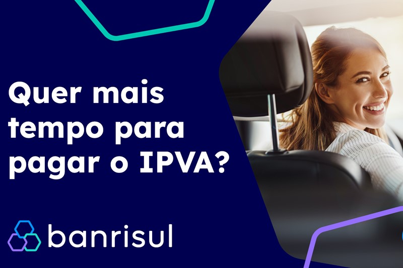Banrisul oferece crédito e facilidades para pagamento do IPVA 2023 pelo app