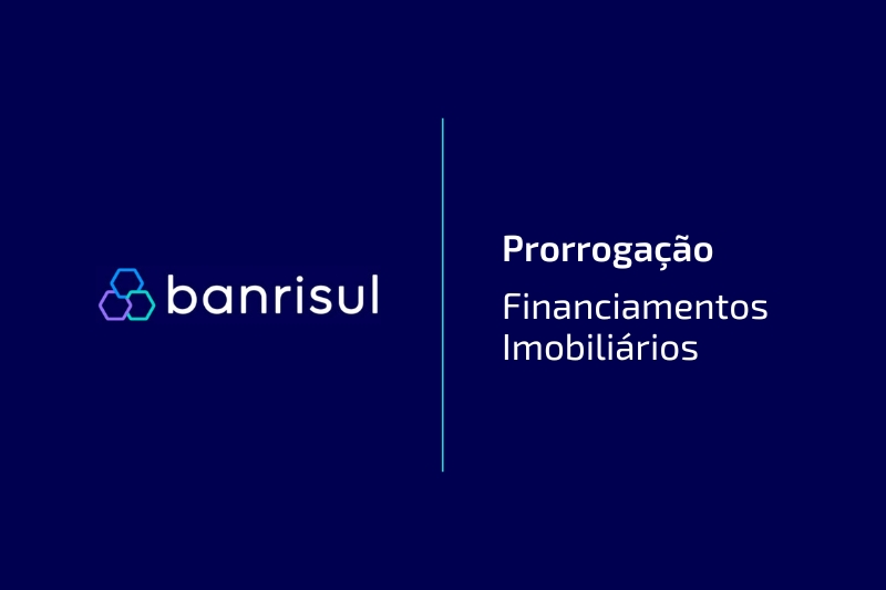 Banrisul disponibiliza prorrogao de seis meses em operaes de crdito imobilirio